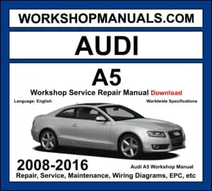 Audi A5 2008-2016 workshop manual covering 1.8L 2.0L TFSI 3.0L TFSI 3.2L FSI petrol and 2.0L TDI 3.0L TDI diesel engines with service repair procedures and wiring diagrams