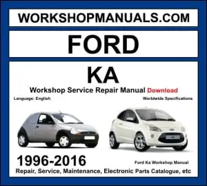 Ford Ka 1996-2016 workshop manual covering 1.0L EcoBoost 1.2L Duratec 1.3L Endura-E petrol and 1.3L TDCi diesel engines with service repair procedures and wiring diagrams