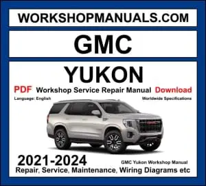 GMC Yukon Workshop Manual 2021-2024 with 5.3L 6.2L EcoTec3 V8 repair and wiring diagrams PDF