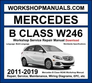 Mercedes B Class W246 2011-2019 workshop manual covering 1.6L 2.0L M270 petrol 1.5L 1.8L 2.1L OM607 OM651 diesel and B Electric Drive with service repair procedures and wiring diagrams dealer software download