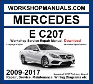 Mercedes E Class C207 2009-2017 Workshop Manual