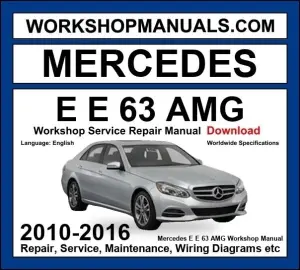 Mercedes E Class E 63 AMG 2010-2016 Workshop Manual