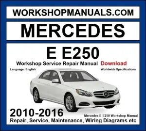 Mercedes E Class E250 2010-2016 Workshop Manual