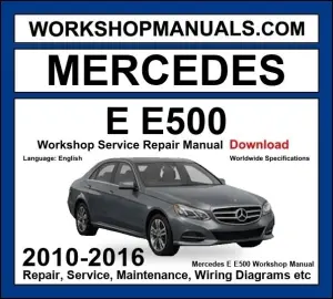 Mercedes E Class E500 2010-2016 Workshop Manual