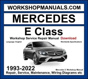 Mercedes E Class 1993-2022 Workshop Manual