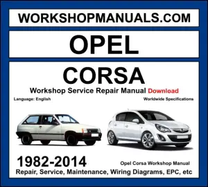 Opel Corsa 1982-2014 workshop manual covering 1.0L 1.2L 1.3L 1.4L 1.6L 1.8L petrol and 1.3L CDTI 1.7L CDTI diesel engines with service repair procedures and wiring diagrams