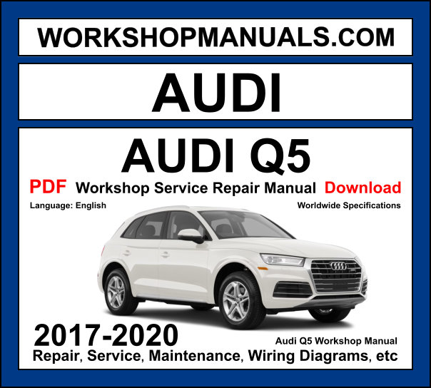 Audi Q5 FY 2017-2020 workshop manual covering 2.0L TFSI 2.0L TDI 3.0L TDI V6 and SQ5 3.0L TFSI V6 engines with service repair procedures and wiring diagrams PDF download