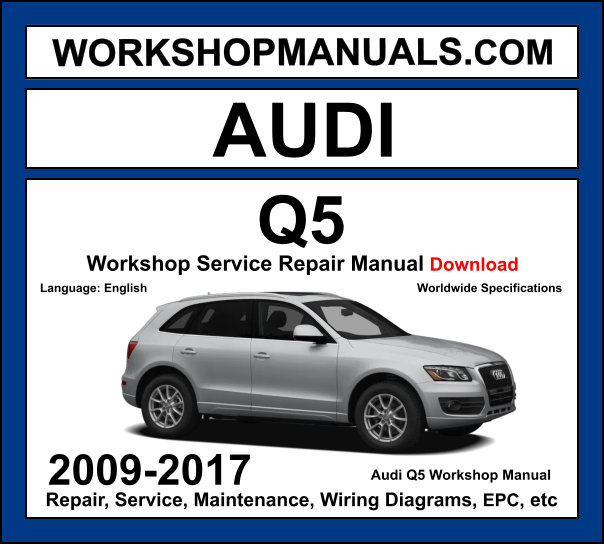 Audi Q5 8R 2008-2017 workshop manual covering 2.0L TFSI 3.0L TFSI 3.2L FSI petrol and 2.0L TDI 3.0L TDI diesel engines with service repair procedures and wiring diagrams