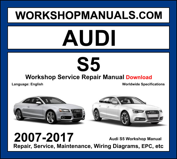 Audi S5 2007-2017 workshop manual covering 3.0L TFSI supercharged V6 and 4.2L FSI V8 engines with service repair procedures and wiring diagrams