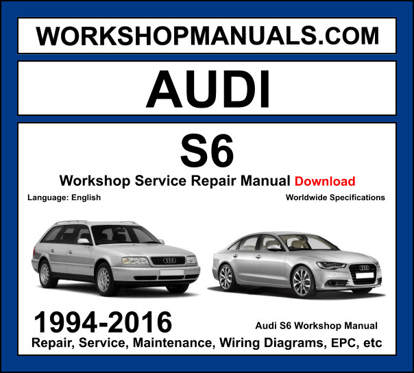 Audi S6 1994-2016 workshop manual covering 4.2L V8 5.2L V10 and 4.0L TFSI V8 biturbo engines with service repair procedures and wiring diagrams