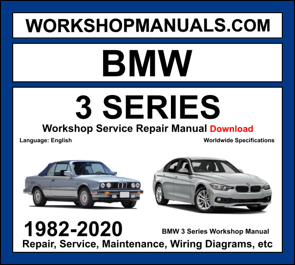 BMW 3 Series E30 E36 E46 E90 F30 G20 1982-2020 workshop manual covering inline-four inline-six V8 petrol and diesel engines across all generations with service repair procedures and wiring diagrams