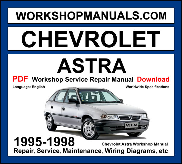 Chevrolet Astra workshop manual 1995-1998 with 1.4L 1.6L and 2.0L engine repair and wiring diagrams PDF