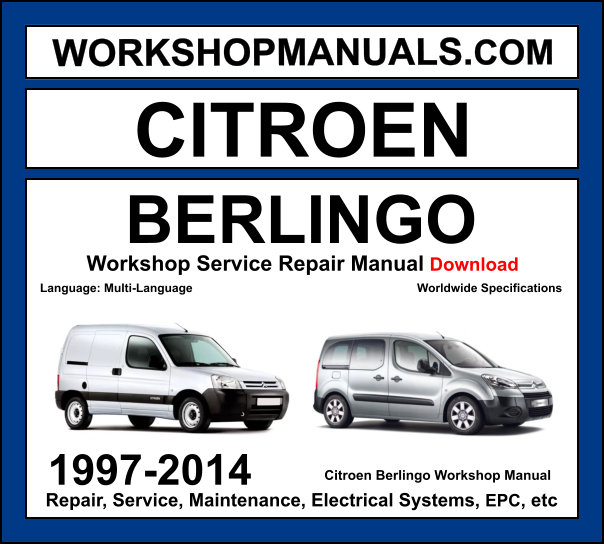 Citroen Berlingo 1997-2014 workshop manual covering 1.1L 1.4L 1.6L petrol and 1.6L HDi 1.9L D 2.0L HDi diesel engines with service repair procedures and wiring diagrams