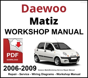 Daewoo Matiz Workshop and Service Manual 2006-2009 PDF