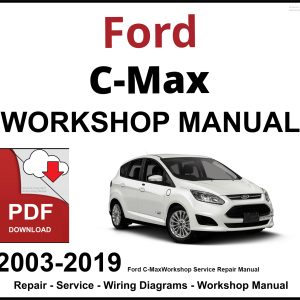 Ford C-Max 2003-2019 Workshop Service Repair Manual