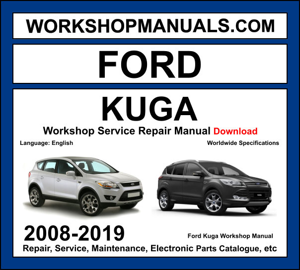 Ford Kuga 2008-2019 workshop manual covering 1.5L 1.6L EcoBoost petrol and 2.0L TDCi diesel engines with service repair procedures and wiring diagrams