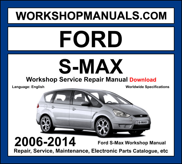 Ford S-Max 2006-2014 workshop manual covering 1.6L 2.0L EcoBoost petrol and 1.6L 1.8L 2.0L 2.2L TDCi diesel engines with service repair procedures and wiring diagrams