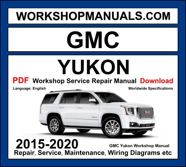 GMC Yukon 2015-2020 workshop manual covering 5.3L EcoTec3 V8 and 6.2L EcoTec3 V8 engines with service repair procedures and wiring diagrams PDF download