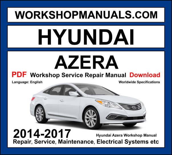 Hyundai Azera Workshop Manual 2014-2017 with 3.3L Lambda V6 GDI repair and wiring diagrams PDF