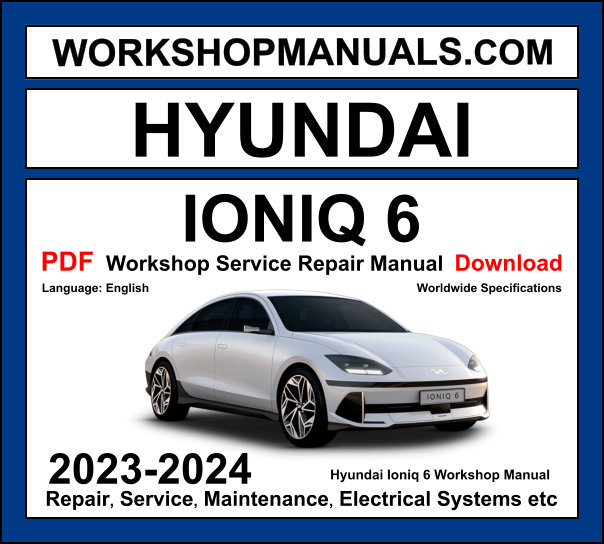 Hyundai Ioniq 6 Workshop Manual 2023-2024 with electric motor sedan repair and wiring diagrams PDF