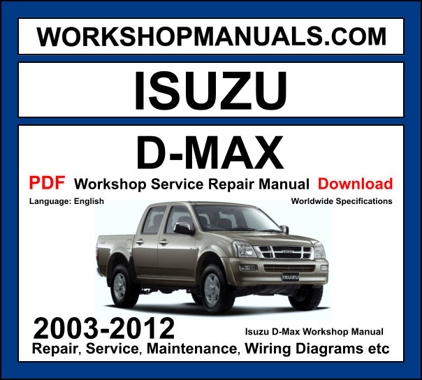 Isuzu D-Max 2003-2012 workshop manual covering 3.0L 4JH1-TC turbo diesel 2.5L 4JA1 diesel and 3.5L C24SE V6 petrol engines with service repair procedures and wiring diagrams PDF download