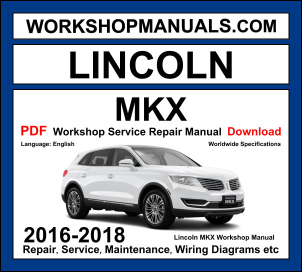 Lincoln MKX workshop manual 2016-2018 with 2.7L EcoBoost and 3.7L Cyclone V6 luxury SUV repair and wiring diagrams PDF