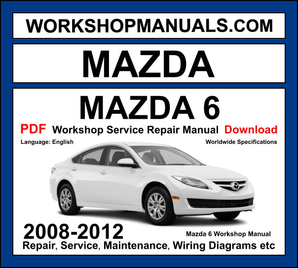 Mazda 6 2008-2012 GH second generation workshop manual covering 2.0L 2.5L MZR petrol and 2.0L 2.2L MZR-CD diesel engines with service repair procedures and wiring diagrams PDF download