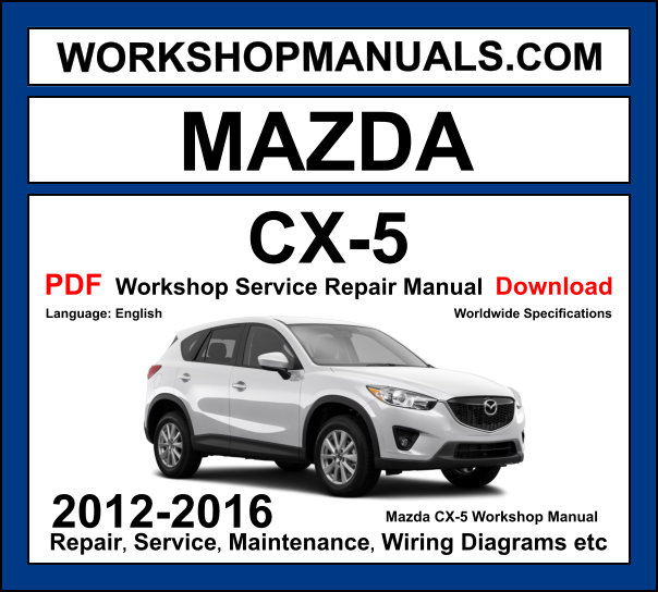 Mazda CX-5 2012-2016 workshop manual covering 2.0L 2.5L SKYACTIV-G petrol and 2.2L SKYACTIV-D diesel engines with service repair procedures and wiring diagrams