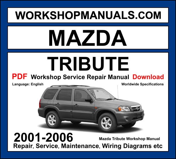 Mazda Tribute 2001-2006 workshop manual covering 2.0L 2.3L four-cylinder and 3.0L V6 Duratec engines with service repair procedures and wiring diagrams