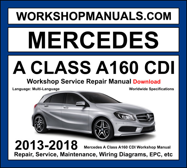 Mercedes A Class A160 CDI W176 2013-2018 workshop manual covering 1.5L OM607 turbo diesel engine with service repair procedures and wiring diagrams PDF download