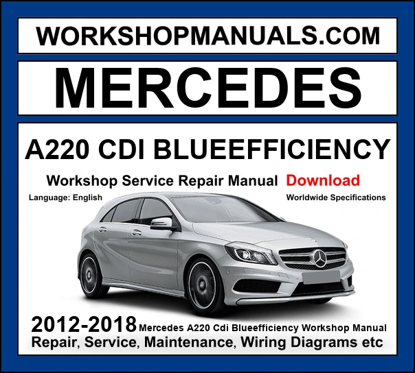 Mercedes A Class A220 CDI BlueEfficiency W176 2012-2018 workshop manual covering 2.1L OM651 turbo diesel engine with service repair procedures and wiring diagrams PDF download