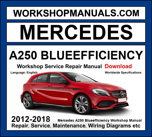 Mercedes A Class A250 BlueEfficiency W176 2012-2018 workshop manual covering 2.0L M270 turbo four-cylinder engine with service repair procedures and wiring diagrams dealer software download