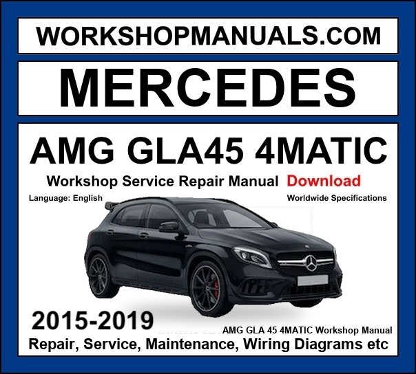 Mercedes AMG GLA 45 4Matic Workshop Repair and Service Manual 2015-2019 Download cover