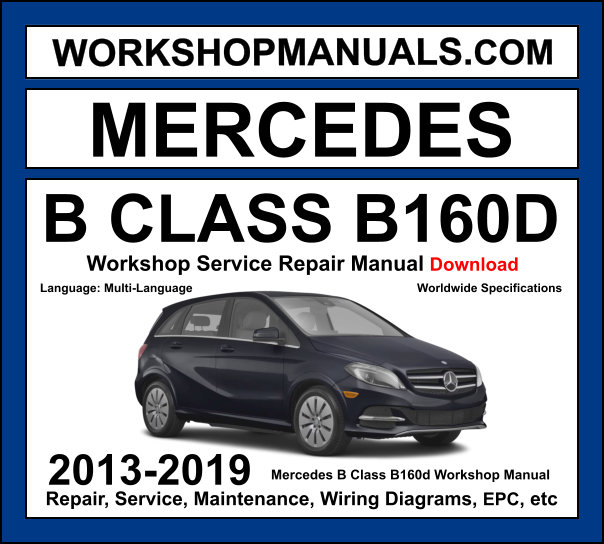 Mercedes B Class B160d CDI Workshop Manual