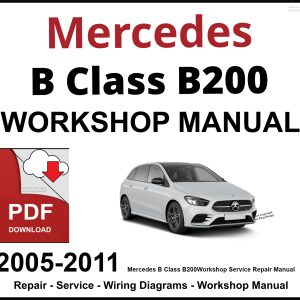 Mercedes B Class B200 Workshop and Service Manual