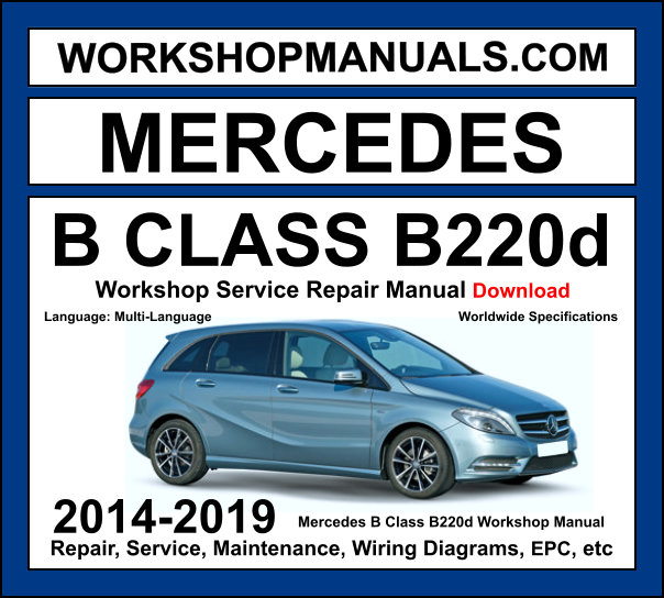 Mercedes B Class B220d W246 2014-2019 workshop manual covering 2.1L OM651 turbo diesel engine with service repair procedures and wiring diagrams dealer software download