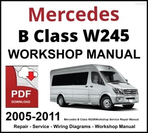 Mercedes B Class W245 Workshop and Service Manual