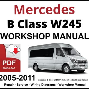 Mercedes B Class W245 Workshop and Service Manual