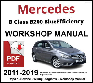 Mercedes B Class B200 BlueEfficiency Workshop and Service Manual