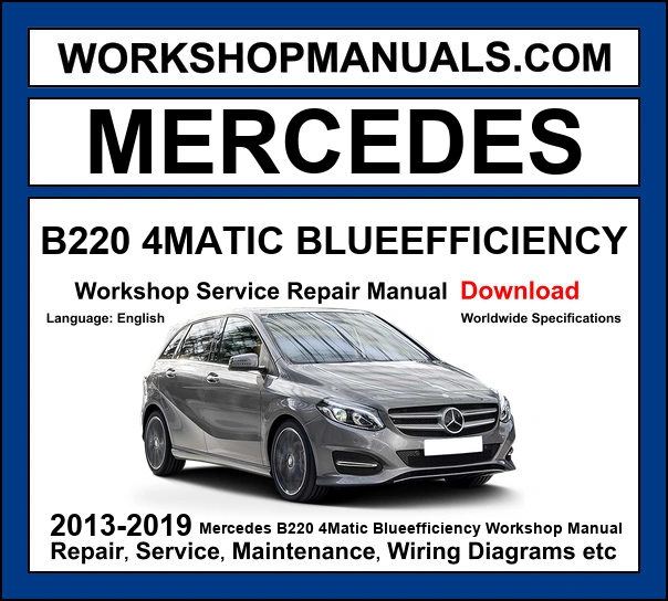 Mercedes B Class B220 4Matic BlueEfficiency W246 2013-2019 workshop manual covering 2.0L M270 turbo four-cylinder engine with service repair procedures and wiring diagrams dealer software download