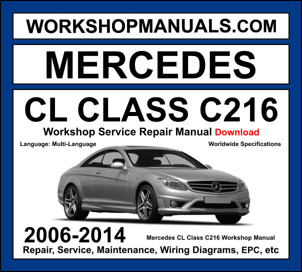 Mercedes CL Class C216 2006-2014 workshop manual covering 4.7L M278 V8 5.5L M273 V8 5.5L M157 V8 and 6.0L M275 V12 engines with service repair procedures and wiring diagrams