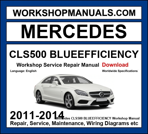 Mercedes CLS500 BlueEfficiency Workshop Repair and Service Manual 2011-2014 Download cover