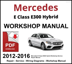 Mercedes E Class E300 Hybrid Workshop and Service Manual 2012-2016