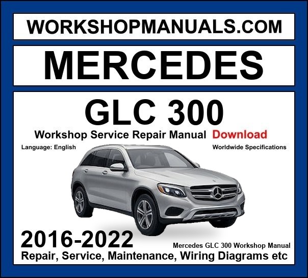 Mercedes GLC Class GLC300 2016-2022 Workshop Manual