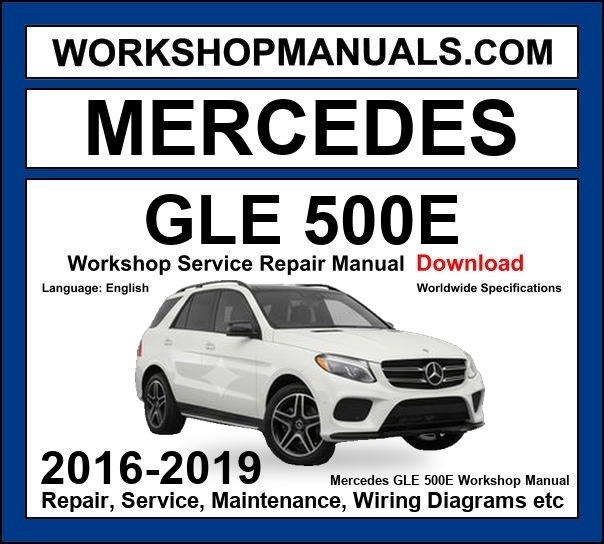 Mercedes GLE Class GLE 500e 2016-2019 Workshop Manual