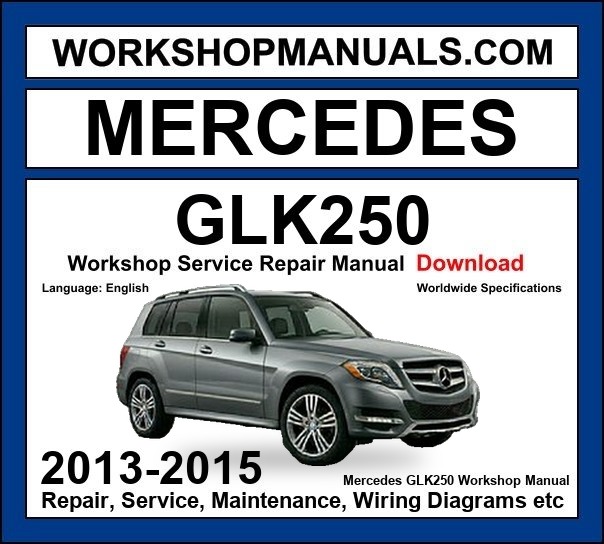 Mercedes GLK Class GLK250 2013-2015 Workshop Manual