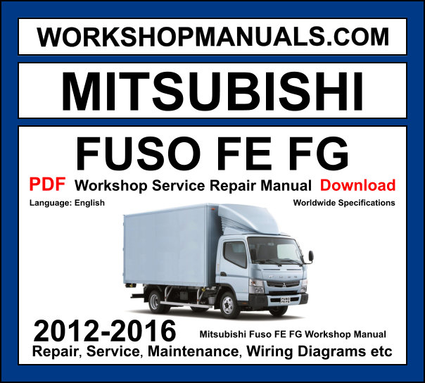 Mitsubishi Fuso FE FG 2012-2016 cabover truck workshop manual with diesel engine service repair and wiring diagrams PDF