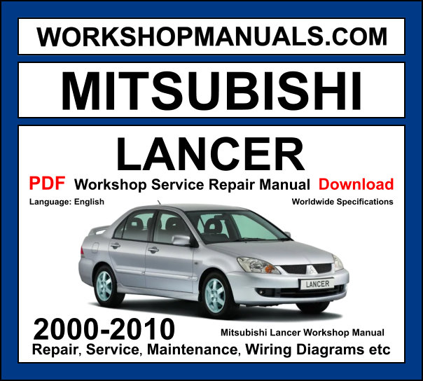 Mitsubishi Lancer 2000-2010 workshop manual covering 1.3L 1.5L 1.6L 1.8L 2.0L 2.0L turbo Evo petrol and 2.0L DI-D diesel engines with service repair procedures and wiring diagrams