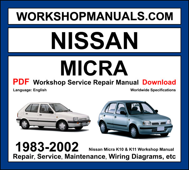 Nissan Micra K10 K11 1983-2002 workshop manual covering 1.0L MA10 1.3L CG13DE and 1.4L CGA3DE petrol engines with service repair procedures and wiring diagrams PDF download