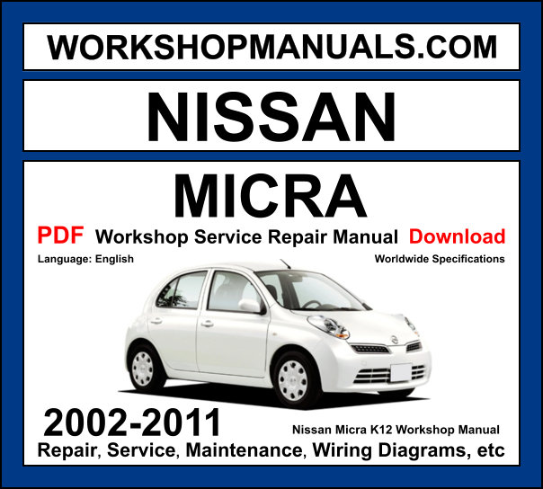 Nissan Micra K12 2002-2011 workshop manual covering 1.0L CR10DE 1.2L CR12DE 1.4L CR14DE petrol and 1.5L K9K turbo diesel engines with service repair procedures and wiring diagrams PDF download